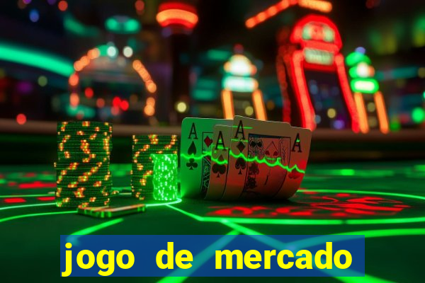 jogo de mercado dinheiro infinito